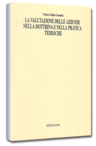 La valutazione delle aziende nella dottrina e nella pratica tedesche - KAPPA Ed. F.G. Grandis